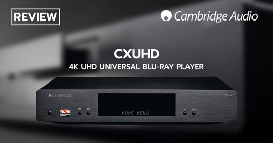 รีวิว Cambridge Audio CXUHD 4K UHD HDR Universal Blu-ray Player โดยผู้ผลิตเครื่องเสียงไฮไฟจากสหราชอาณาจักร !?