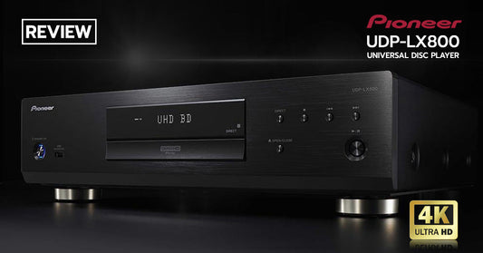 รีวิว Pioneer UDP-LX500 เครื่องเล่น 4K Blu-ray Playerครอบจักรวาล จัดเต็มทั้งภาพและเสียง เอาใจสาย Hometheater โดยเฉพาะ