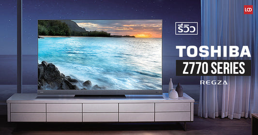 รีวิว Toshiba Z770 4K Android TV ตัว Top จัดเต็มสเปคทั้งภาพและเสียง !!!
