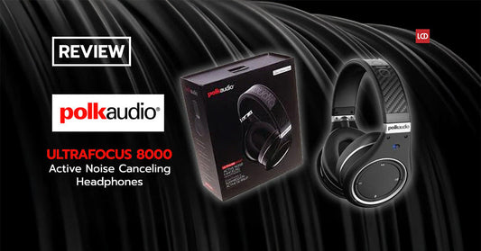 ขอพลัง (เสียง) จงสถิตอยู่กับท่าน !? รีวิว Polk Audio UltraFocus 8000 Active Noise Canceling Headphones