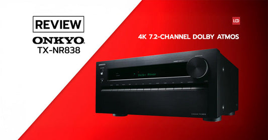 อัพเกรด AVR เพื่อใช้งานระบบเสียง Dolby Atmos กันดีกว่า !? รีวิว Onkyo TX-NR838