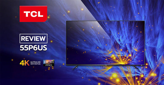 รีวิว TCL 55P6US ทีวี 4K HDR รุ่นใหม่ ถูกใจทั้งคุณภาพ และราคา!!