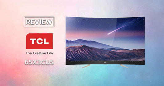 รีวิว TCL 65X3CUS Android TV ภาพ 2D คมกริบ ลำโพงเนรมิตจาก Harman Kardon
