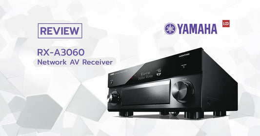 รุ่นใหญ่คุณสมบัติมาเหนือ สานต่อตำนาน AVENTAGE !!? รีวิว Yamaha RX-A3060 AV Receiver